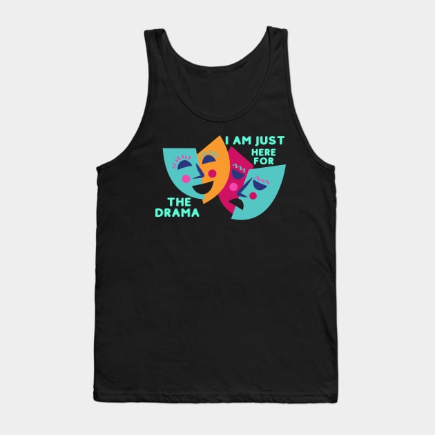 I AM JUST HERE FOR THE DRAMA Tank Top by BOUTIQUE MINDFUL 